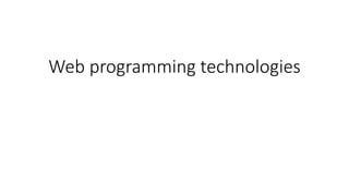 Web programming technologies
 