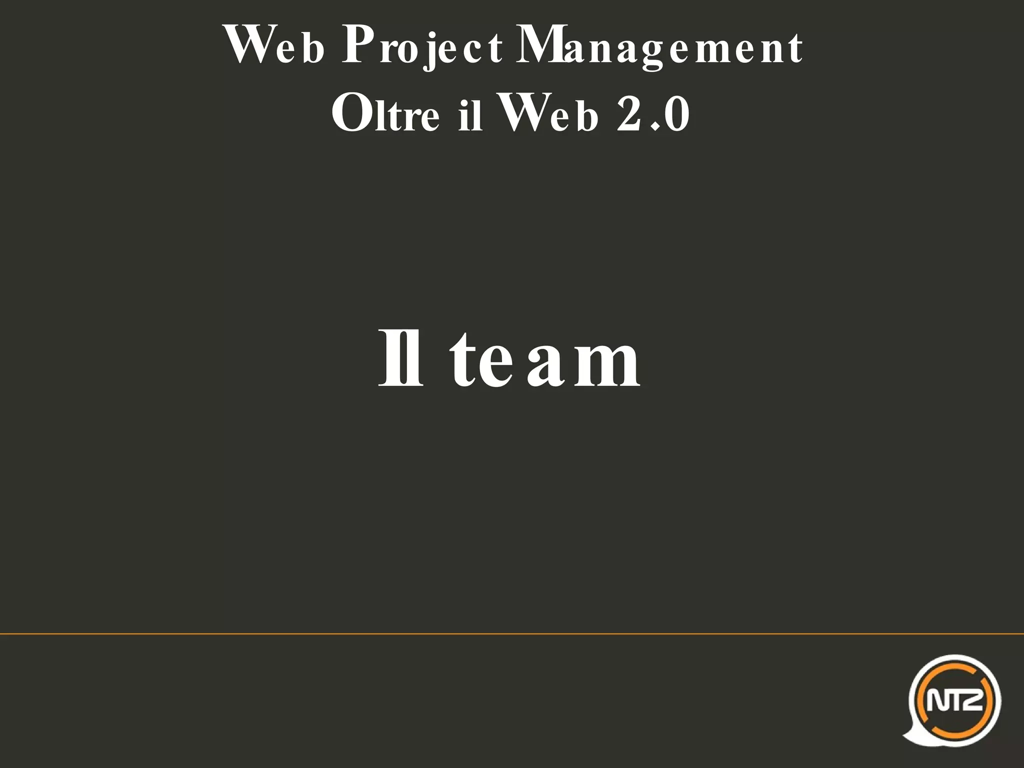 W eb  P roject  M anagement O ltre il  W eb  2.0 Il team 