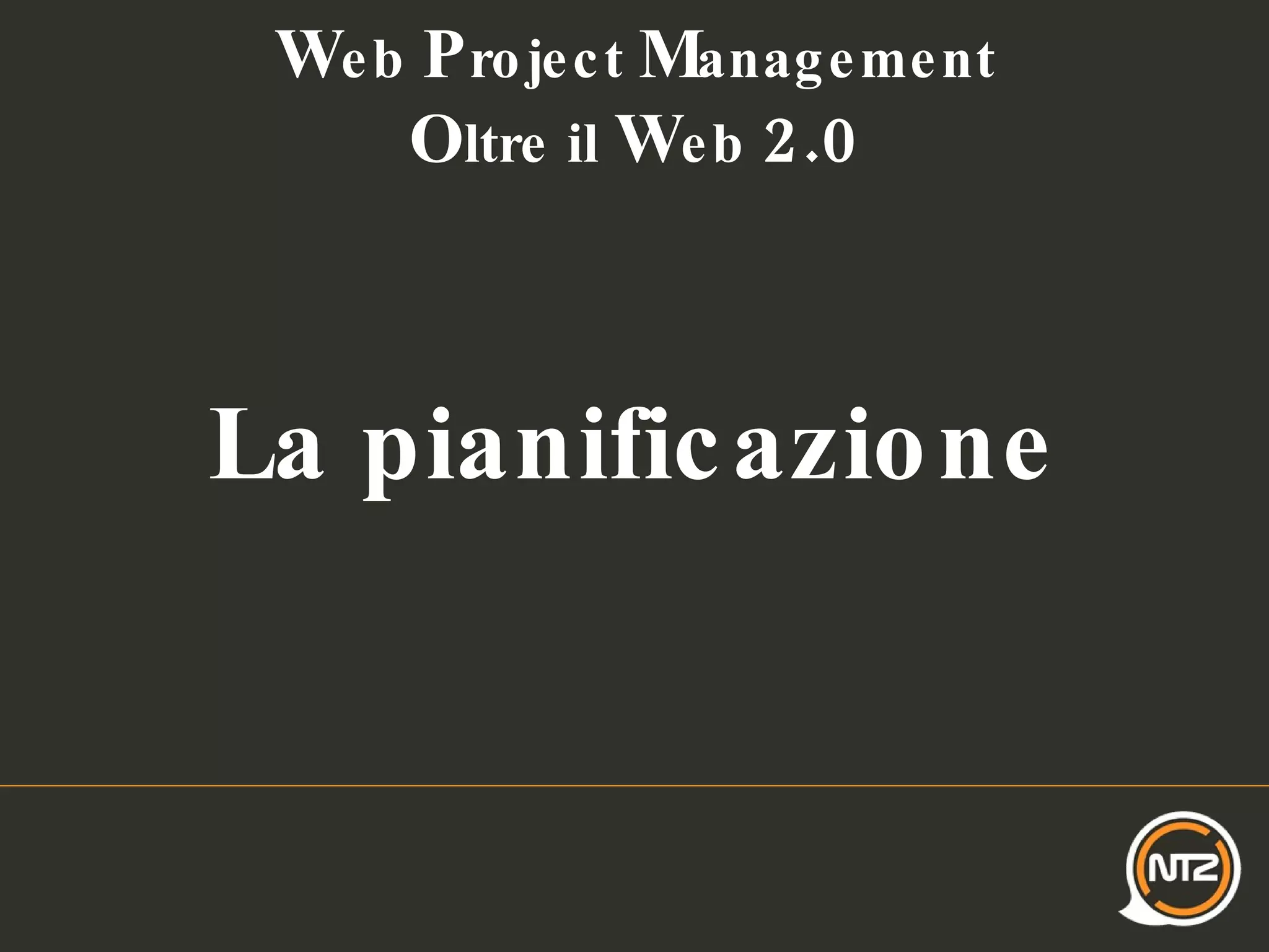 W eb  P roject  M anagement O ltre il  W eb  2.0 La pianificazione 