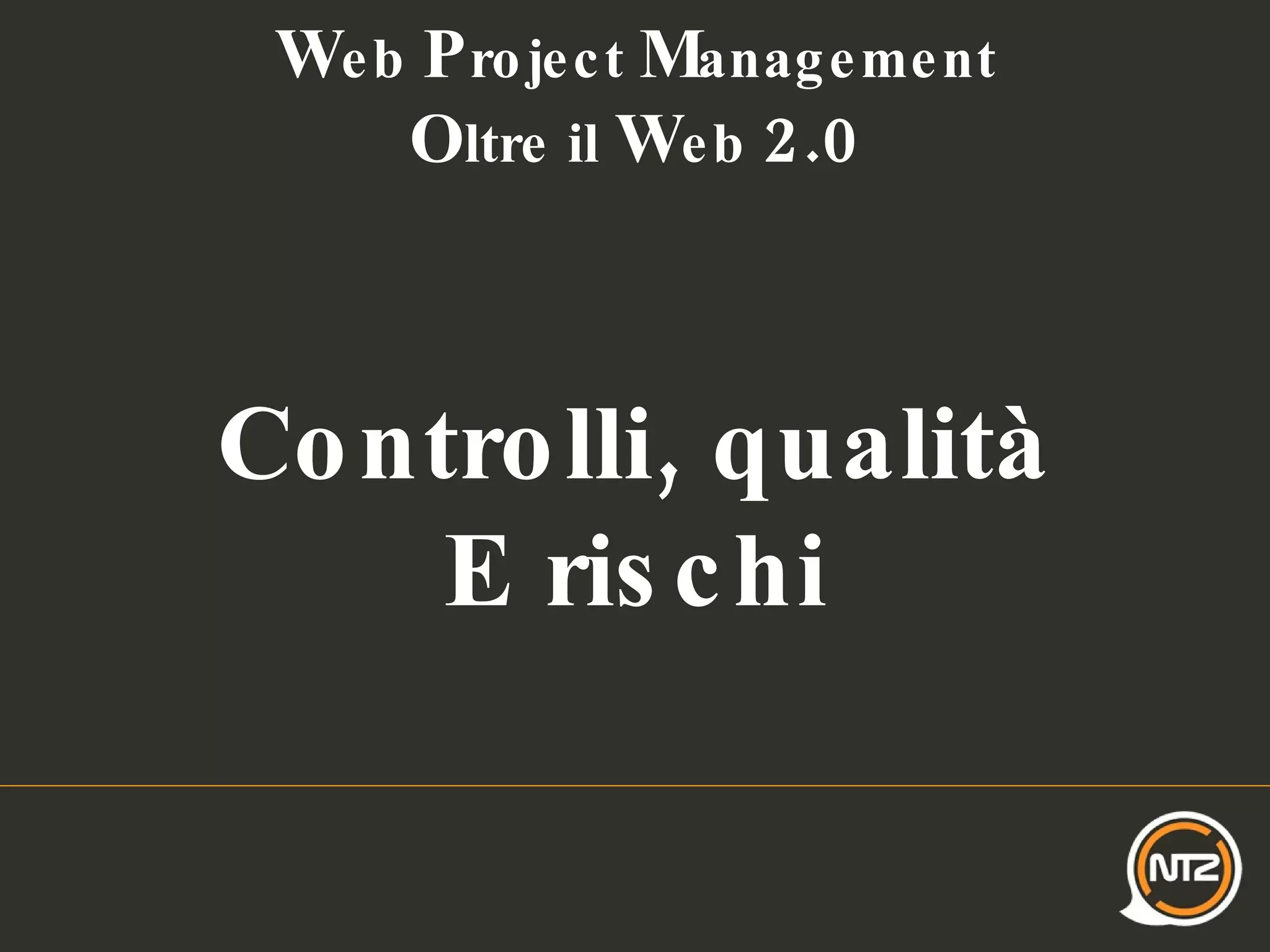 W eb  P roject  M anagement O ltre il  W eb  2.0 Controlli, qualità E rischi 