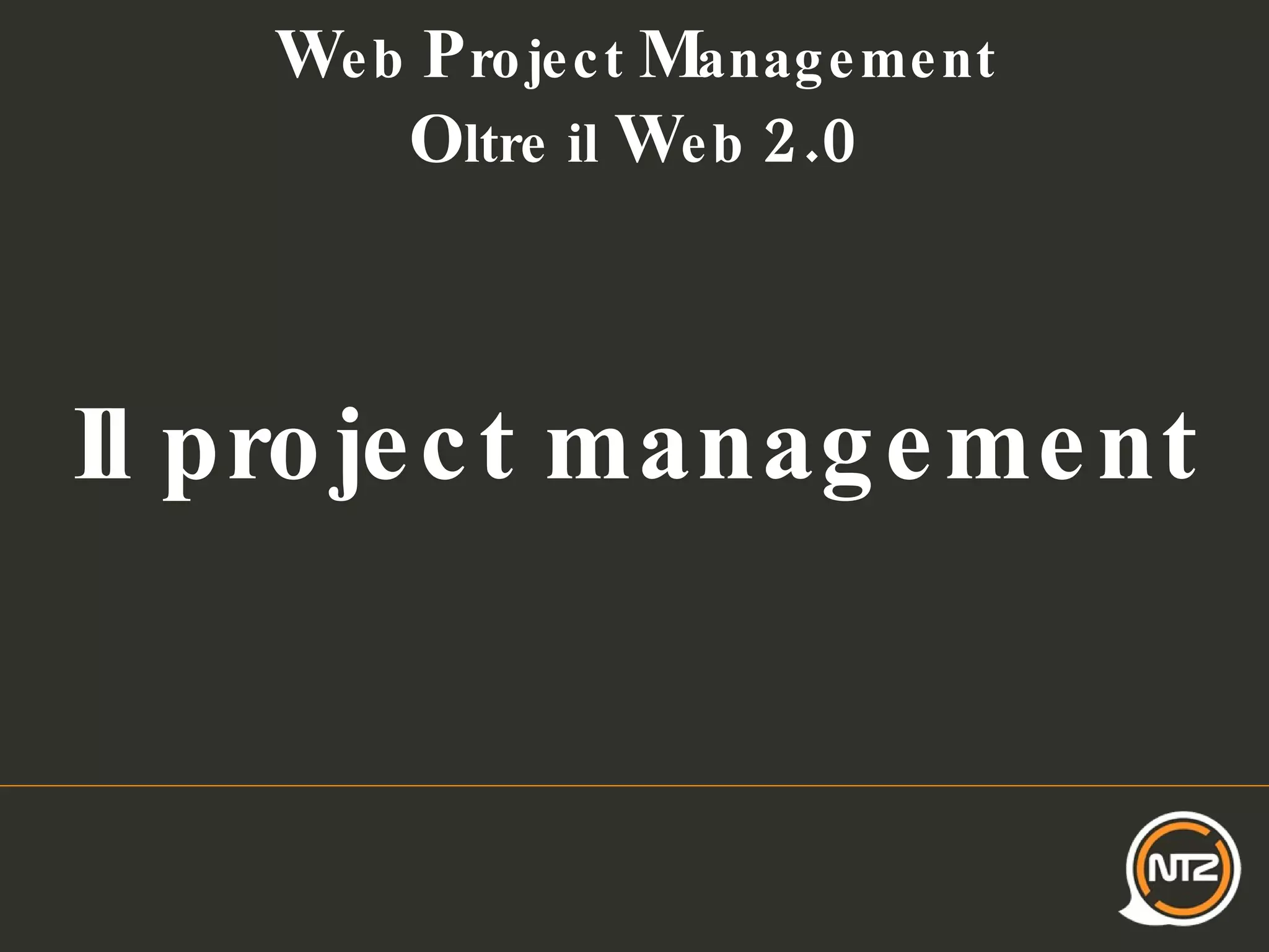 W eb  P roject  M anagement O ltre il  W eb  2.0 Il project management 