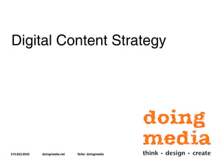 Digital Content Strategy




                                                    Todd O’Neill
210.823.0542   doingmedia.net   fb/tw: doingmedia
 