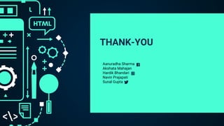 THANK-YOU
Aanuradha Sharma
Akshata Mahajan
Hardik Bhandari
Navin Prajapati
Sunal Gupta
 