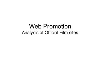 Web Promotion
Analysis of Official Film sites
 