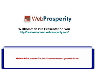 Willkommen zur   Präsentation von http://bestmentorteam.webprosperity.com/ Weitere Infos   erhalten Sie:  http://bestmentorteam.getmoreinfo.net/ 