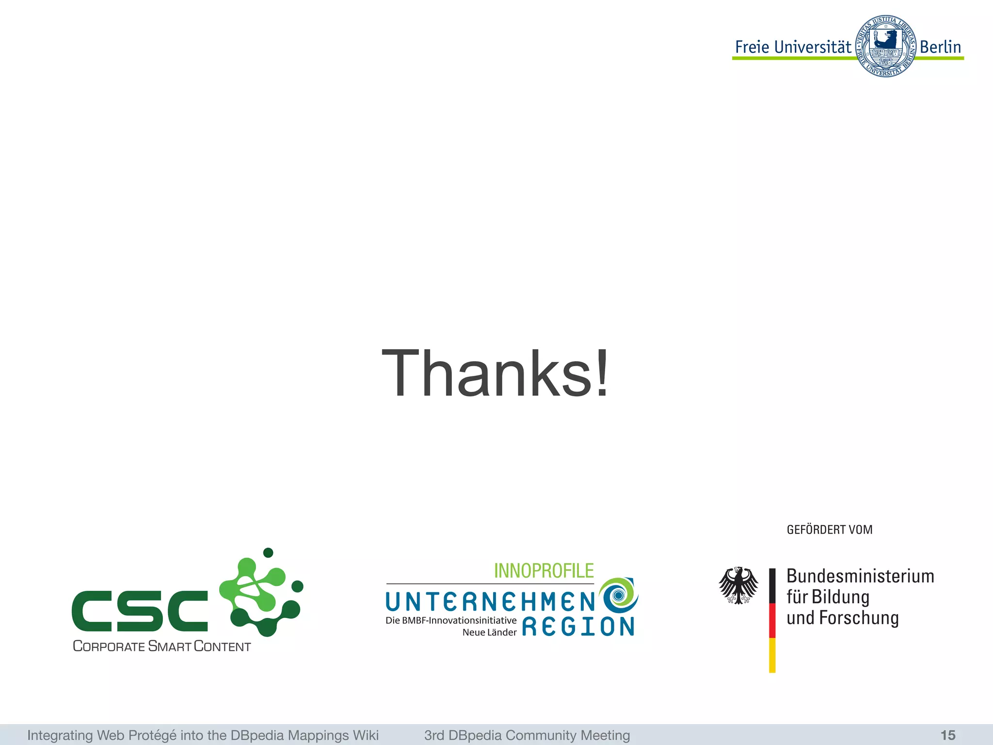 Integrating Web Protégé into the DBpedia Mappings Wiki	 3rd DBpedia Community Meeting 15
Thanks!
 