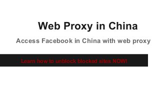 Web Proxy in China
Access Facebook in China with web proxy
Learn how to unblock blocked sites NOW!
 
