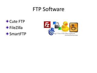 FTP Software
Cute FTP
FileZilla
SmartFTP
 