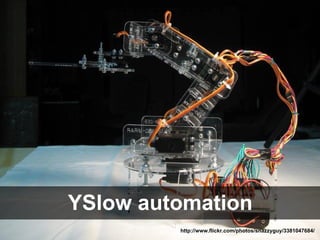 YSlow automation
         http://www.flickr.com/photos/snazzyguy/3381047684/
 