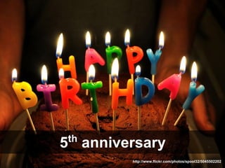 th
5 anniversary
        http://www.flickr.com/photos/spool32/5045502202
 