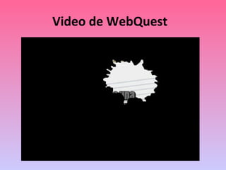Video de  WebQuest   