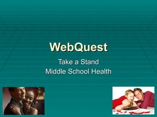 WebQuest Take a Stand Middle School Health 