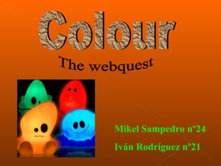 Colour Mikel Sampedro nº24 Iván Rodríguez nº21 The webquest 