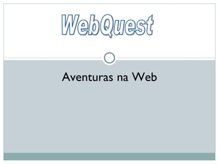 Aventuras na Web WebQuest 