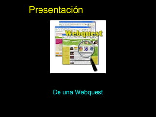 Presentación   De una Webquest 