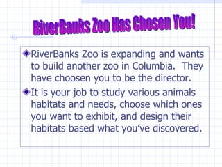 [object Object],[object Object],RiverBanks Zoo Has Chosen You! 