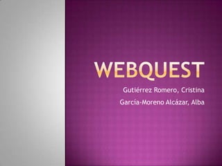 WEBQUEST Gutiérrez Romero, Cristina García-Moreno Alcázar, Alba 