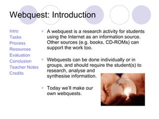 Webquest: Introduction ,[object Object],[object Object],[object Object],[object Object],[object Object],[object Object],[object Object],[object Object],[object Object],[object Object],[object Object]