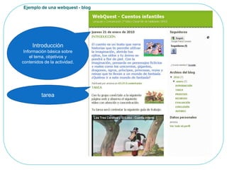 Ejemplo de una webquest - blog IntroducciónInformación básica sobre el tema, objetivos y contenidos de la actividad.tarea