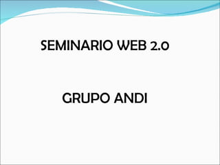 SEMINARIO WEB 2.0 GRUPO ANDI 