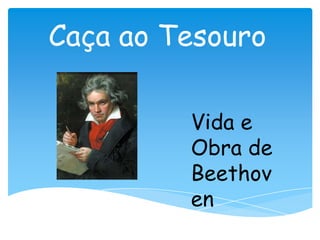 Caça ao Tesouro Vida e Obra de Beethoven 