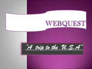 WEBQUEST “A  triptothe  U.S.A” 