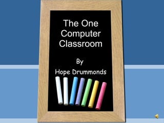 The One Computer Classroom By  Hope Drummonds 