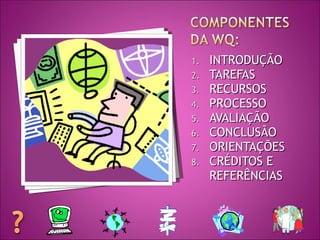 INTRODUÇÃO TAREFAS RECURSOS PROCESSO AVALIAÇÃO CONCLUSÃO ORIENTAÇÕES CRÉDITOS E REFERÊNCIAS 