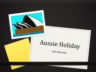 Aussie Holiday Josh Wannebo 