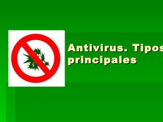 Antivirus. Tipos
principales
 