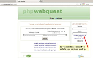 Se você ainda não cadastrou,
solicite uma conta de usuário.
 