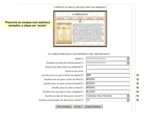 Preencha os campos com asterisco
  vermelho, e clique em “enviar”
 