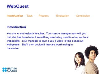 WebQuest Introduction Task   Process Evaluation Conclusion ,[object Object],[object Object]