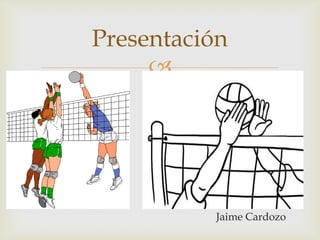 Presentación
     




          Jaime Cardozo
 