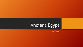 Ancient Egypt
WebQuest

 