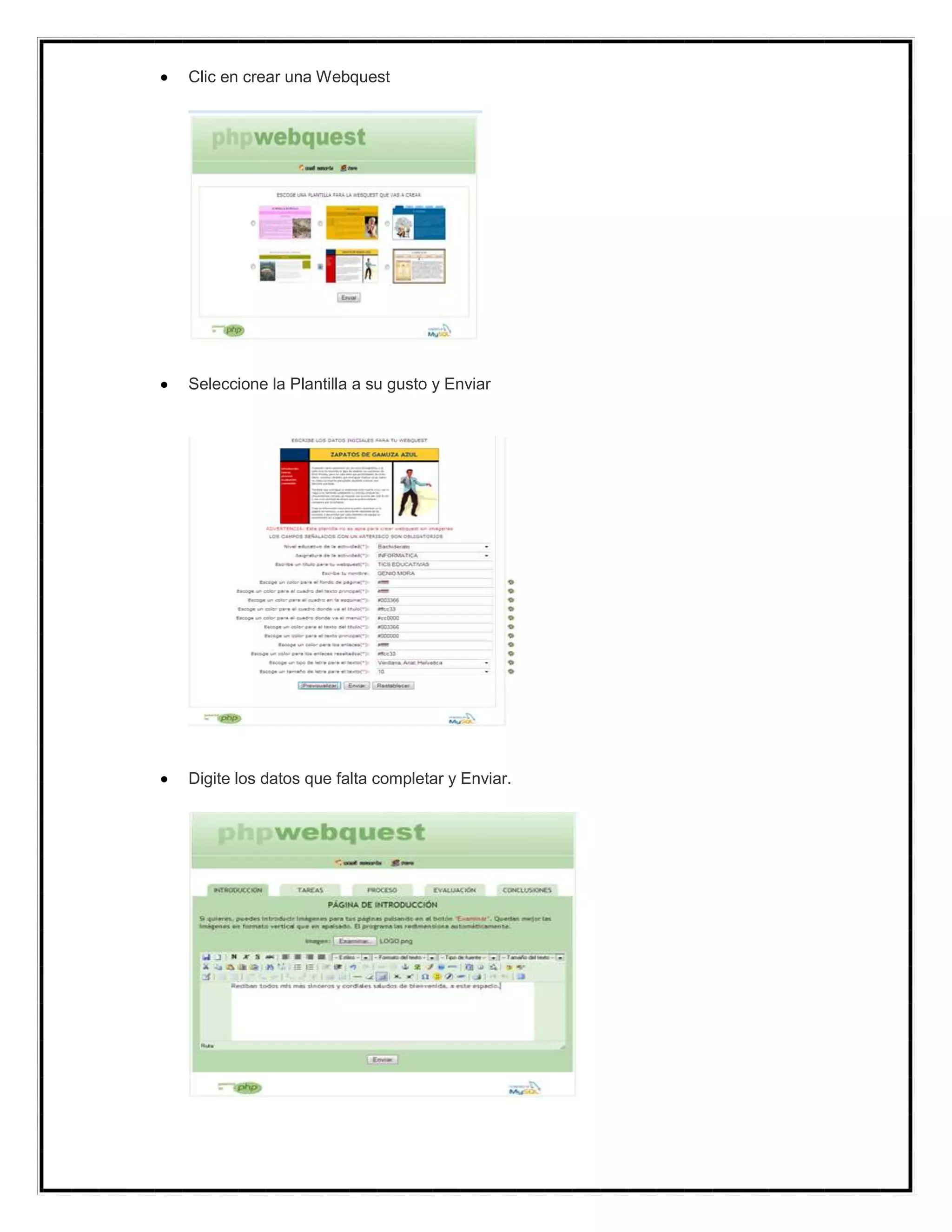 Clic en crear una Webquest

Seleccione la Plantilla a su gusto y Enviar

Digite los datos que falta completar y Enviar.

 