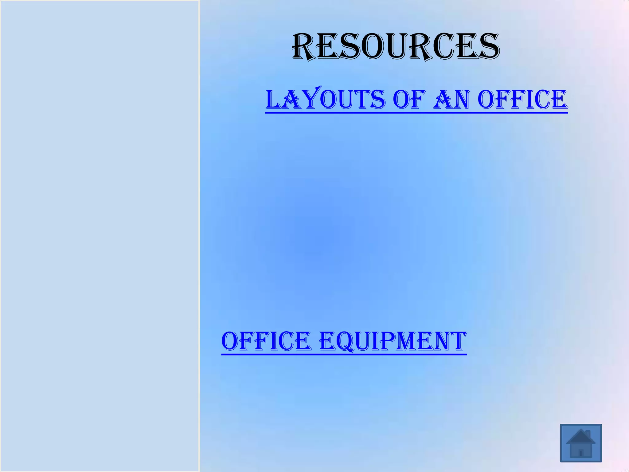 Introduction
Task
Process
Resources
Evaluation
Conclusion
Resources
Layouts of an office
Office equipment
 