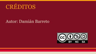 CRÉDITOS 
Autor: Damián Barreto 
