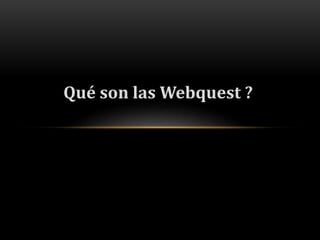 Qué son las Webquest ? 
 