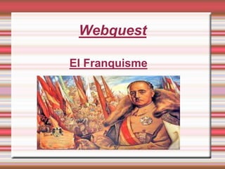 Webquest
El Franquisme
 