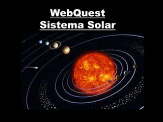 WebQuest
Sistema Solar
 