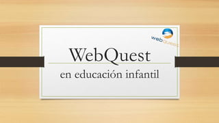 WebQuest
en educación infantil
 
