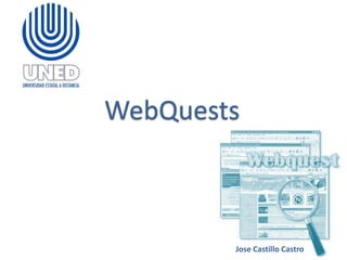 WebQuests
Jose Castillo Castro
 