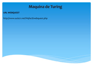 URL WEBQUEST
http://www.aula21.net/Wqfacil/webquest.php
 