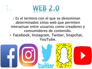  Es el termino con el que se denominan
determinados sitios web que permiten
interactuar entre usuarios como creadores y
c...