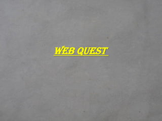 Web quest
 