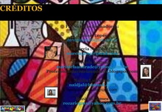 Professoras formadoras: Denise  Lopes [email_address] Márcia Nogueira [email_address] Maristela Andrade  [email_address] Professoramaristelaandrade.blogspot.com Naidja Laureano  [email_address] naidjaprojetos.blogspot.com Rozário Gomes [email_address]   
