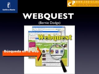 WEBQUEST  (Bernie Dodge) Búsqueda en la web 
