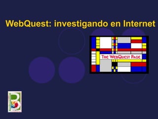 WebQuest: investigando en Internet
 