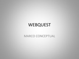 WEBQUEST MARCO CONCEPTUAL 